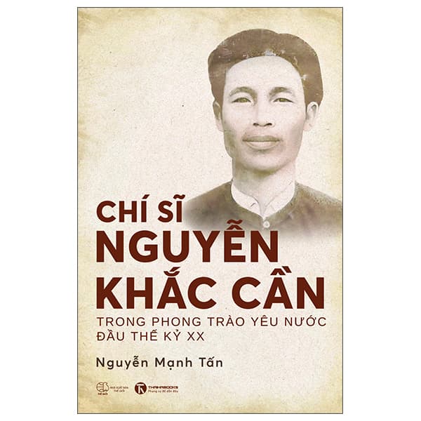 Sách Chí Sĩ Nguyễn Khắc Cần Trong Phong Trào Yêu Nước Đầu Thế Kỷ X - Nguyễn Mạnh Tấn