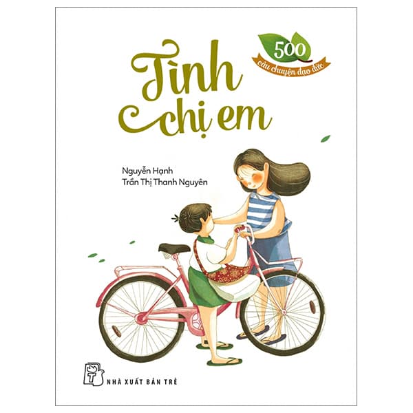 Sách 500 Câu Chuyện Đạo Đức - Tình Chị Em (Tái Bản 2023) - Nguyễn Hạnh