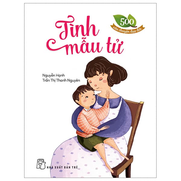 Sách 500 Câu Chuyện Đạo Đức - Tình Mẫu Tử (Tái Bản 2023) - Trần Nguyên Đạo