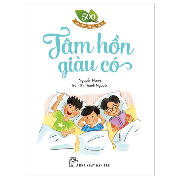Sách 500 Câu Chuyện Đạo Đức - Tâm Hồn Giàu Có (Tái Bản 2023) - Trần Nguyên Đạo