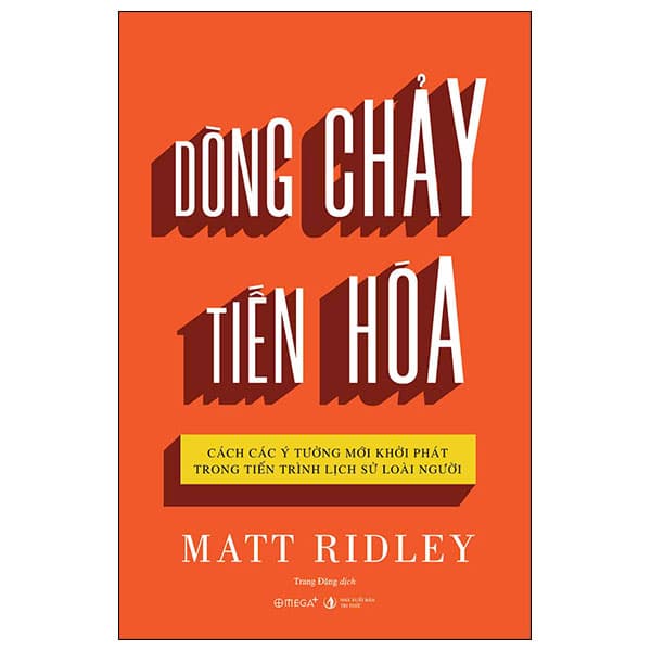 Sách Dòng Chảy Tiến Hóa - Cách Các Ý Tưởng Mới Khởi Phát Trong Tiến - Matt Ridley
