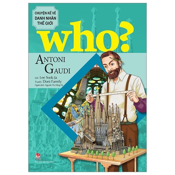 Sách Who? Chuyện Kể Về Danh Nhân Thế Giới - Antoni Gaudi