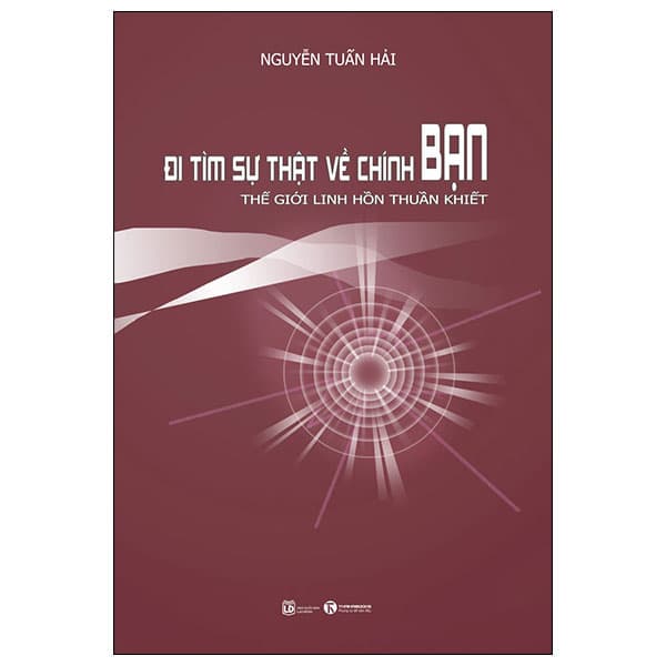 Sách Đi Tìm Sự Thật Về Chính Bạn - Thế Giới Linh Hồn Thuần Khiết - Nguyễn Tuấn Hải