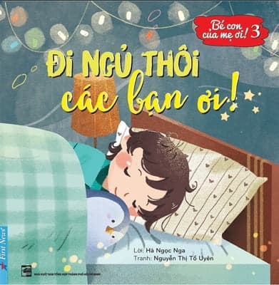 Sách Bé Con Của Mẹ Ơi! Đi Ngủ Thôi Các Bạn Ơi