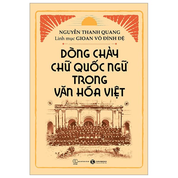 Sách Dòng Chảy Chữ Quốc Ngữ Trong Văn Hóa Việt - Nguyễn Thanh Quang