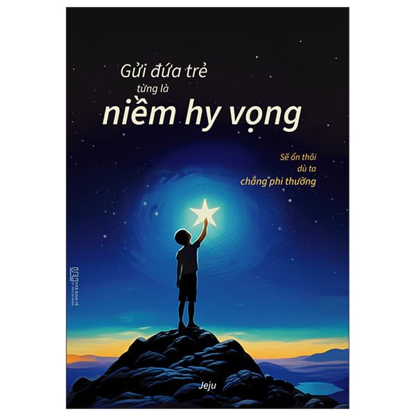 Sách Gửi Đứa Trẻ Từng Là Niềm Hy Vọng - Sẽ Ổn Thôi Dù Ta Chẳng P - Jeju