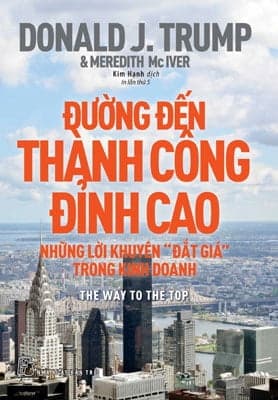 Sách Đường Đến Thành Công Đỉnh Cao - Những Lời Khuyên "Đắt Giá" T - Donald J. Trump