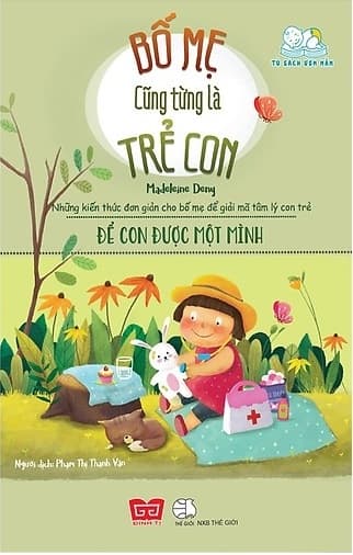 Sách Bố Mẹ Cũng Từng Là Trẻ Con - Để Con Được Một Mình - Madeleine Deny