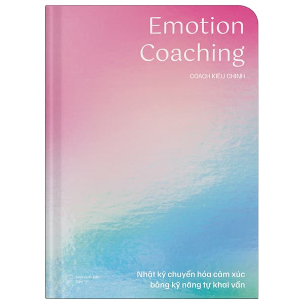 Sách Emotion Coaching - Nhật Ký Chuyển Hóa Cảm Xúc Bằng Kỹ Năng Tự Kha - Vũ Kiều Chinh