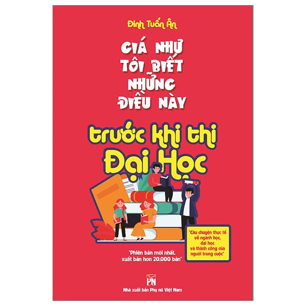 Sách Giá Như Tôi Biết Những Điều Này Trước Khi Thi Đại Học (Tái B� - Đinh Tuấn Ân