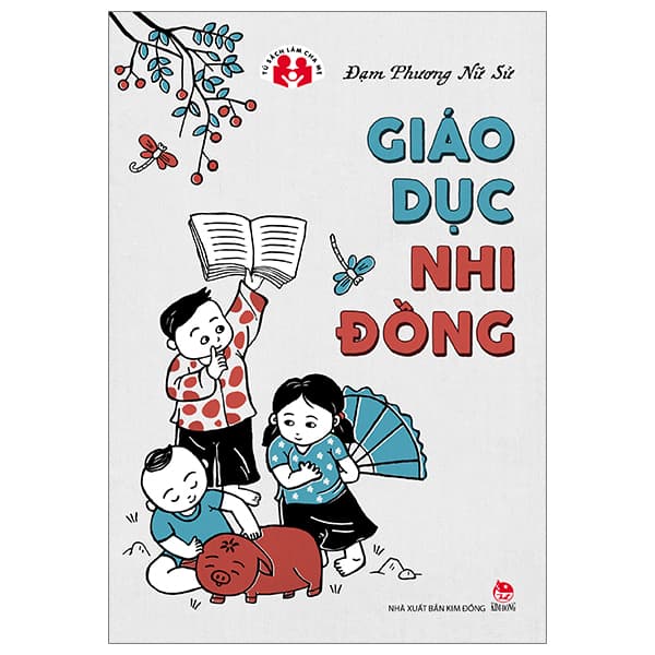 Sách Tủ Sách Làm Cha Mẹ - Giáo Dục Nhi Đồng (Tái Bản 2023) - Đạm Phương Nữ Sử