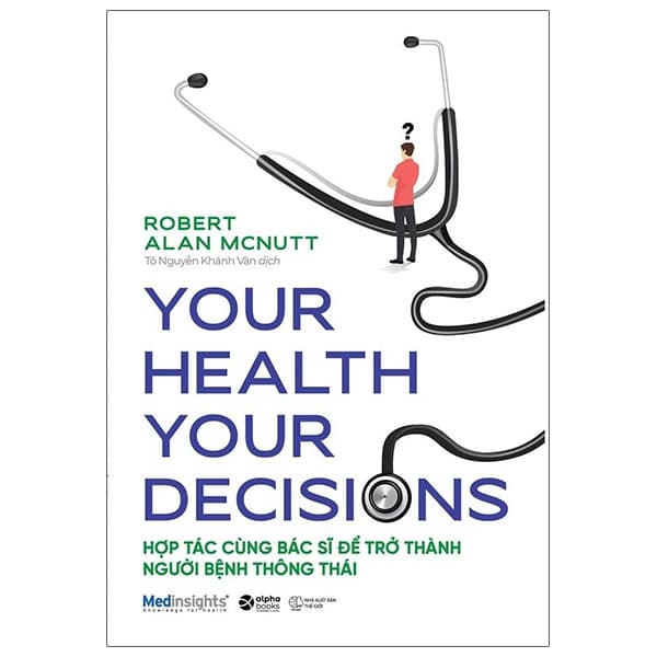 Sách Your Health Your Decision - Hợp Tác Cùng Bác Sĩ Để Trở Thành Người - Robert Alan Mcnutt