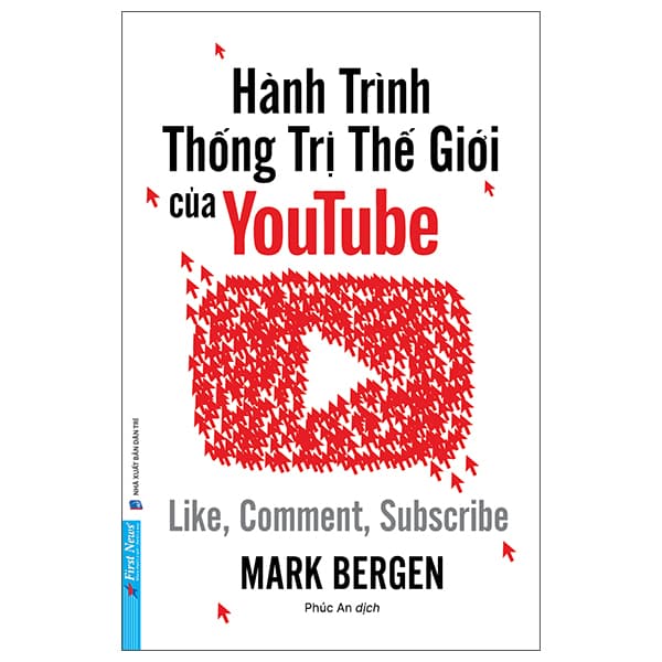 Sách Hành Trình Thống Trị Thế Giới Của Youtube - Like, Comment, Subscribe - Mark Bergen