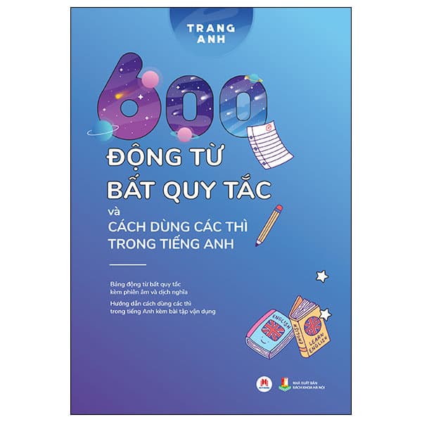 Sách 600 Động Từ Bất Quy Tắc Và Cách Dùng Các Thì Trong Tiếng Anh (Tá - Bách Khoa