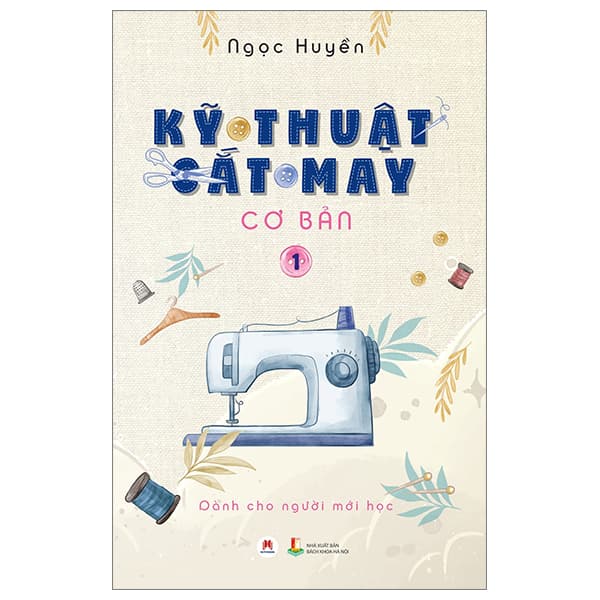 Sách Kỹ Thuật Cắt May Cơ Bản - Tập 1 - Dành Cho Người Mới Học (Tái - Ngọc Huyền