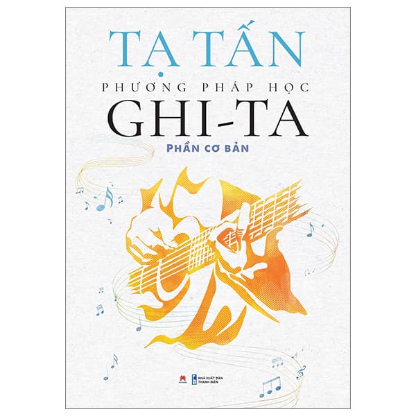 Sách Phương Pháp Học Ghi-Ta - Phần Cơ Bản (Tái Bản 2024) - Tạ Tấn