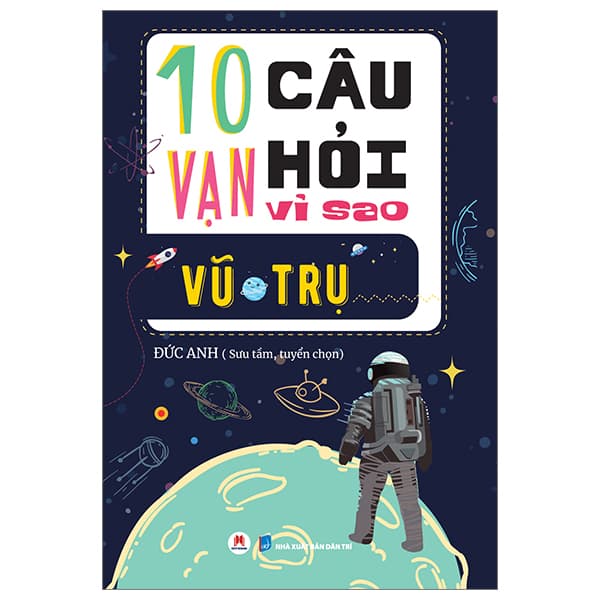 Sách 10 Vạn Câu Hỏi Vì Sao? - Vũ Trụ (Tái Bản 2023) - Đức Anh