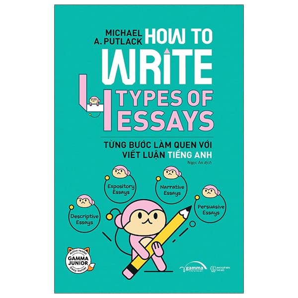 Sách How To Write 4 Types Of Essays - Từng Bước Làm Quen Với Viết Luận Ti� - Michael A Putlack