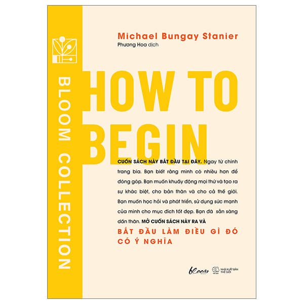 Sách [Sách Đồng Giá 40K] How To Begin - Bắt Đầu Làm Điều Gì Đó Có Ý - Michael Bungay Stanier
