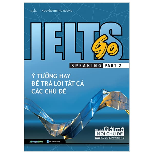 Sách Ielts Go - Speaking Part 2 - Ý Tưởng Hay Để Trả Lời Tất Cả Các C� - Nguyễn Thu Hương