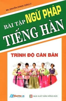 Sách Bài Tập Ngữ Pháp Tiếng Hàn (Trình Độ Căn Bản) - MA Nguyễn Hoàng Thảo Ly