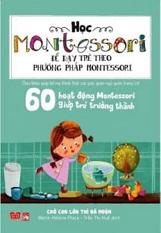 Sách Học Montessori Để Dạy Trẻ Theo Phương Pháp Montessori - 60 Hoạt Đ� - Marie Hélène Place
