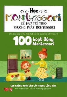 Sách Học Montessori Để Dạy Trẻ Theo Phương Pháp Montessori - 100 Hoạt Đ - Ève Herrmann