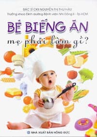 Sách Bé Biếng Ăn Mẹ Phải Làm Gì? - BS. Nguyễn Thị Thu Hậu