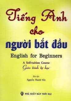 Sách Tiếng Anh Cho Người Bắt Đầu (Giáo Trình Tự Học) - Kèm CD - Nguyễn Thành Yến