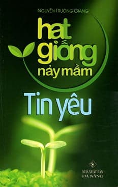 Sách Hạt Giống Nảy Mầm - Tin Yêu - Nguyễn Trường Giang