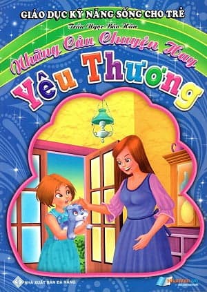 Sách Giáo Dục Kỹ Năng Sống Cho Trẻ - Những Câu Chuyện Hay - Yêu Thươ - Trần Hán Dục