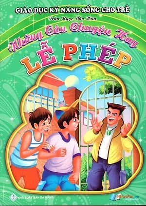 Sách Giáo Dục Kỹ Năng Sống Cho Trẻ - Những Câu Chuyện Hay - Lễ Phép - Trần Hán Dục
