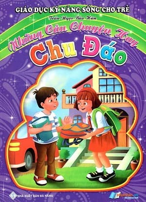Sách Giáo Dục Kỹ Năng Sống Cho Trẻ - Những Câu Chuyện Hay - Chu Đáo - Trần Hán Dục