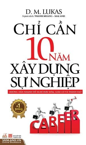 Sách Chỉ Cần 10 Năm Xây Dựng Sự Nghiệp - D. M. Lukas