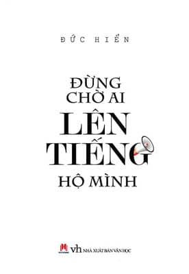 Sách Đừng Chờ Ai Lên Tiếng Hộ Mình - Đức Hiển