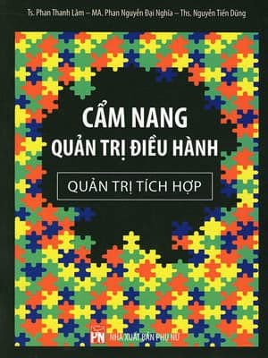 Sách Cẩm Nang Quản Trị Điều Hành - Quản Trị Tích Hợp - TS. Phan Thanh Lâm