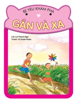 Sách Bé Yêu Khám Phá - Gần và Xa - Lê Thanh Nga