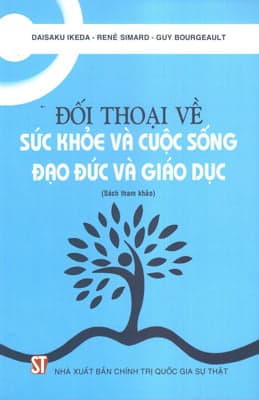 Sách Đối Thoại Về Sức Khỏe Và Cuộc Sống Đạo Đức Và Giáo Dục - Daisaku Ikeda