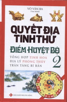 Sách Quyết Địa Tinh Thư - Điểm Huyệt Bộ - Tập 2 - Võ Văn Ba
