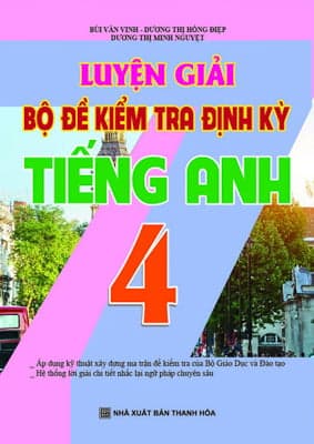 Sách Luyện Giải Bộ Đề Kiểm Tra Định Kì Tiếng Anh 4 - Bùi Văn Vinh