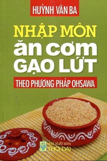 Sách Nhập Môn Ăn Cơm Gạo Lứt Theo Phương Pháp Ohsawa - Huỳnh Văn Ba
