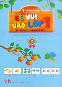 Sách Bé Vui Vào Lớp 1 - Bé Làm Quen Với Toán (Quyển 2) - Huyền Linh