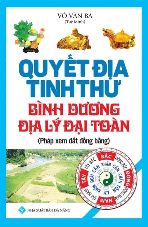 Sách Quyết Địa Tinh Thư - Bình Dương Địa Lý Đại Toàn - Võ Văn Ba