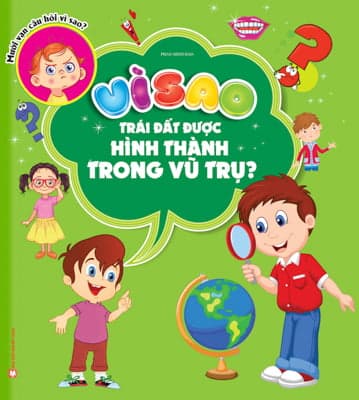 Sách Vì Sao Trái Đất Được Hình Thành Trong Vũ Trụ - Thanh Thanh