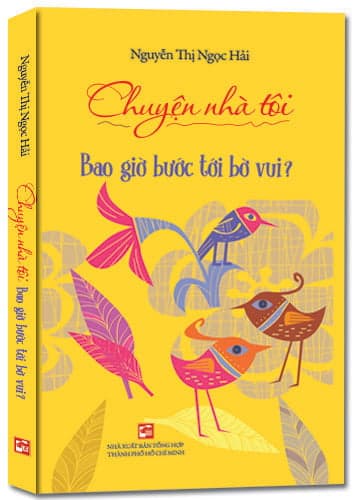 Sách Chuyện Nhà Tôi - Bao Giờ Bước Tới Bờ Vui? - Nguyễn Thị Ngọc Hải