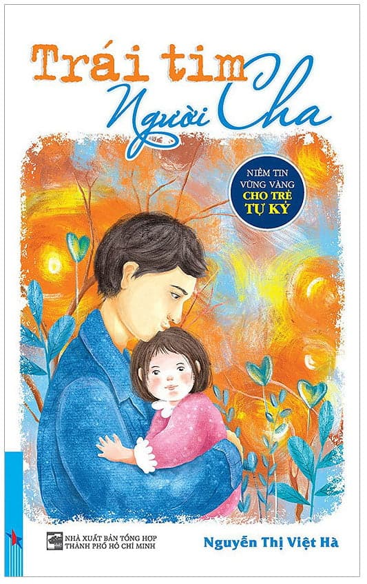 Sách Trái Tim Người Cha - Niềm Tin Vững Vàng Cho Trẻ Tự Kỷ