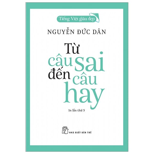 Sách Tiếng Việt Giàu Đẹp - Từ Câu Sai Đến Câu Hay (Tái Bản 2025) - Nguyễn Đức Dân