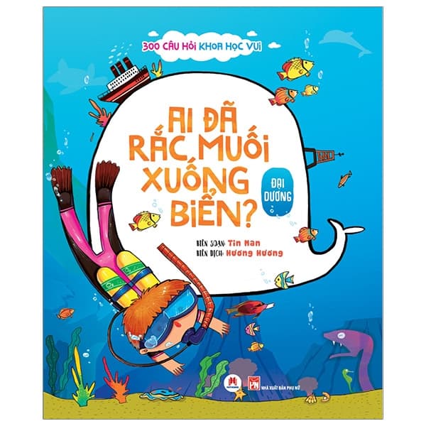 Sách 300 Câu Hỏi Khoa Học Vui - Đại Dương: Ai Đã Rắc Muối Xuống Bi� - Vũ