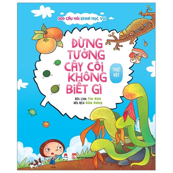 Sách 300 Câu Hỏi Khoa Học Vui - Thực Vật: Đừng Tưởng Cây Cối Không - Tin Man