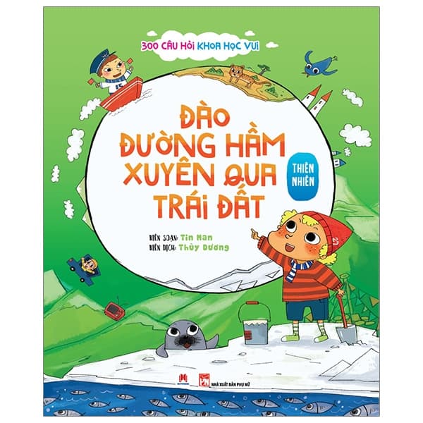Sách 300 Câu Hỏi Khoa Học Vui - Thiên Nhiên: Đào Đường Hầm Xuyên Qua T - Tin Man